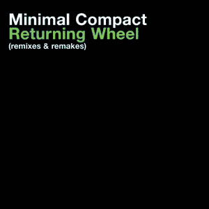 MINIMAL COMPACT - Returning Wheel (remixes & remakes)