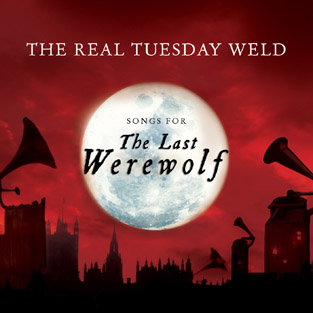 THE REAL TUESDAY WELD - Songs For The Last Werewolf