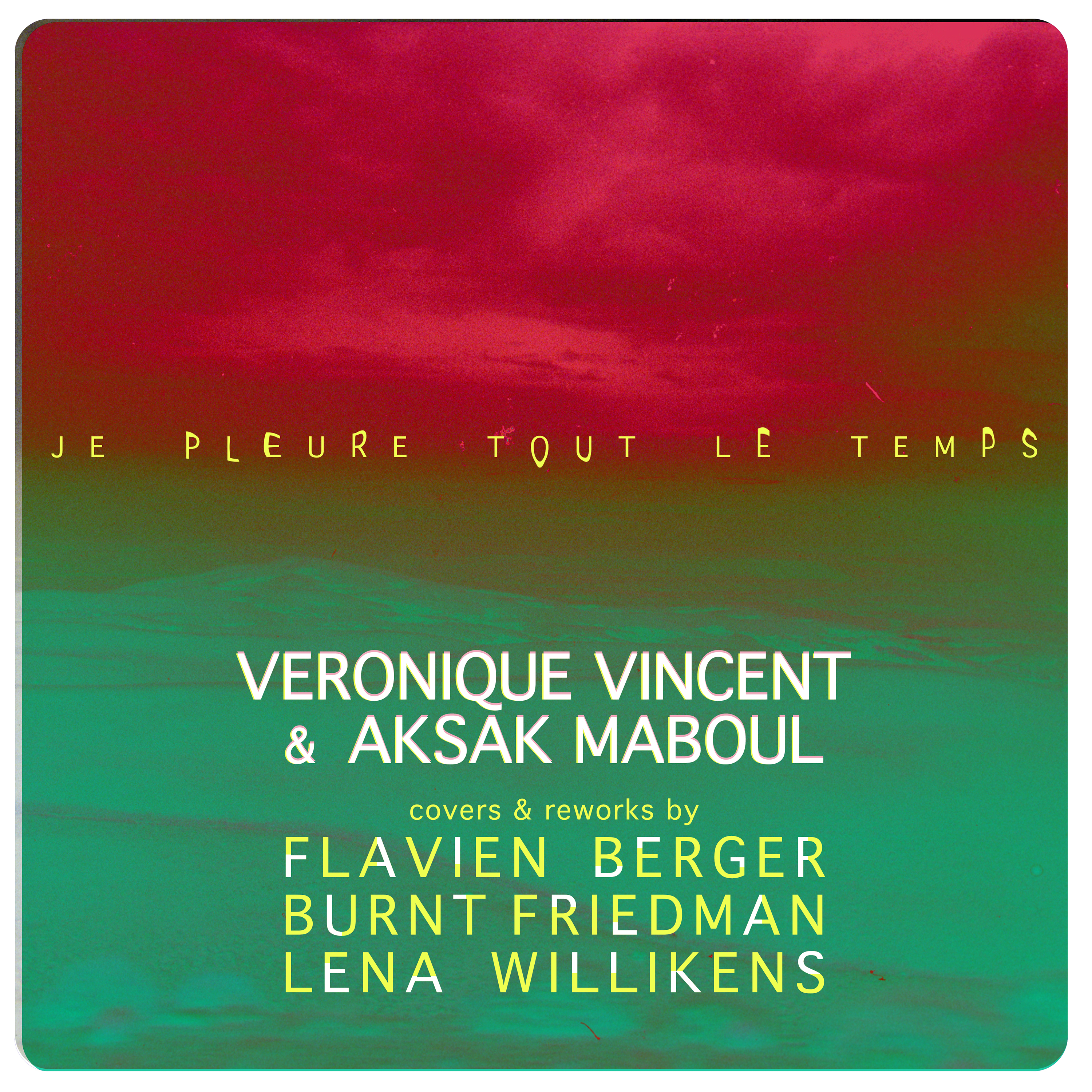 VéRONIQUE VINCENT & AKSAK MABOUL - Je pleure tout le temps EP (covers & reworks) feat. Flavien Berger, Burnt Friedman & Lena Willikens 