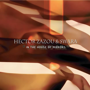 HECTOR ZAZOU & SWARA - In The House Of Mirrors
