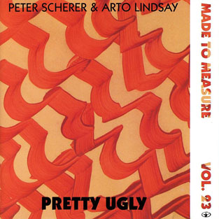 PETER SCHERER & ARTO LINDSAY - Pretty Ugly