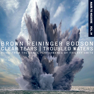 BROWN REININGER BODSON - Clear Tears | Troubled Waters