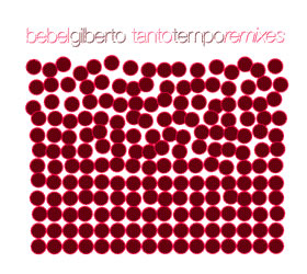 BEBEL GILBERTO - Tanto Tempo Remixes